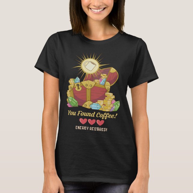 You found Coffee Energy Restored Video Game Treasu T-Shirt (Front)