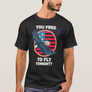 You Free To Fly Tonight Eagle American Flag 4th Of T-Shirt