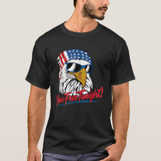 You Free Tonight Bald Eagle American Flag Happy 4t T-Shirt