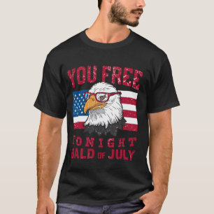 You Free Tonight Bald Eagle Mullet American Flag 4 T-Shirt