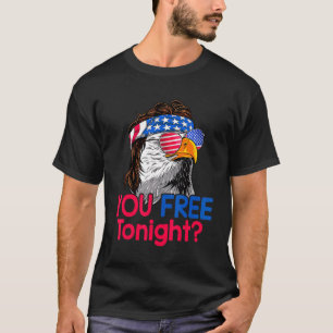You Free Tonight Eagle American Flag 4th Of July T-Shirt