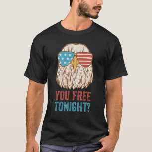 You Free Tonight Eagle Celebrate Independence Day T-Shirt