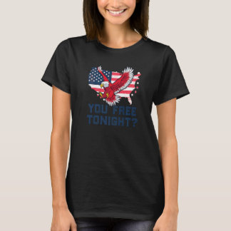 You Free Tonight Eagle Freedom July 4th Usa Meme T-Shirt