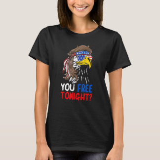You Free Tonight Patriotic Eagle American Flag 4th T-Shirt