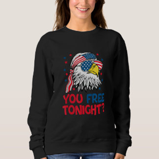 You Free Tonight strars stripes eagle with US flag Sweatshirt