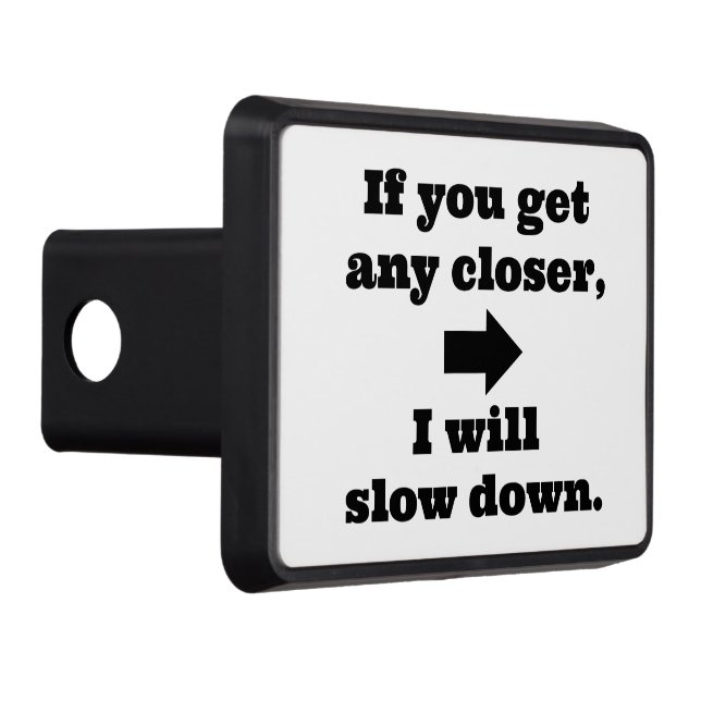 You get Closer, I will Slow Down Funny Trailer Hitch Cover (Right)