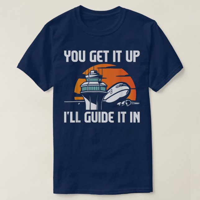 You Get It Up Ill GuideAir Traffic Controller Airc T-Shirt (Design Front)