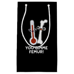 You Gimme Femur Funny Song Bone Pun Dark BG Small Gift Bag
