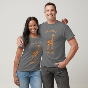 You Giraffe Me Crazy Funny Zoo Safari Animal Pun T-Shirt