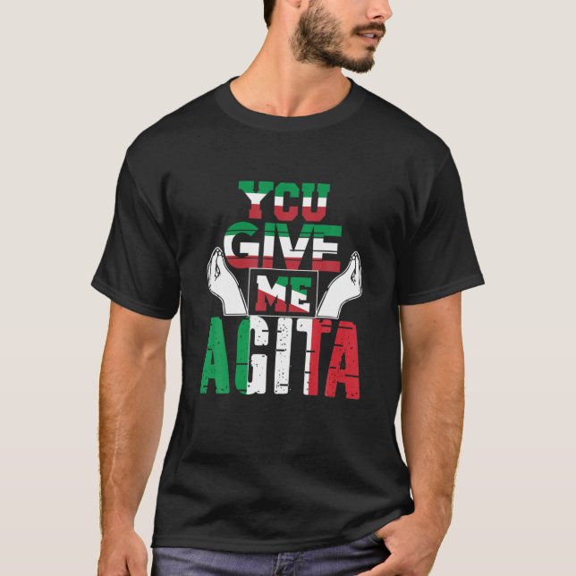 You Give Me Agita Humour Quote Italian T-Shirt (Front)