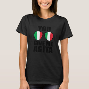 You Give Me Agita Italia Saying Humour Italian Sun T-Shirt