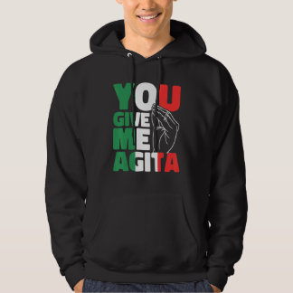 You give me Agita  Italian Saying 1 Hoodie