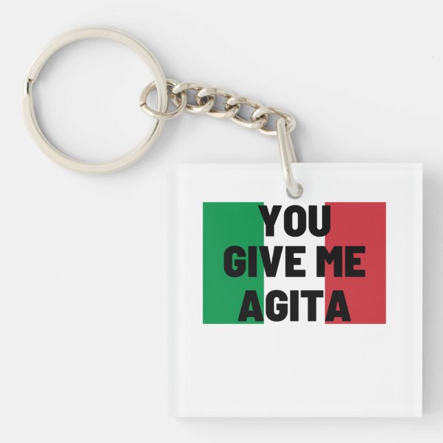 You Give Me Agita Keychain (Front)