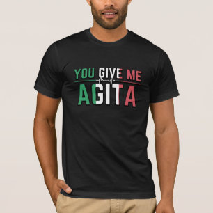 You Give Me Agita｜Stunad And Agita Humour Gifts T- T-Shirt