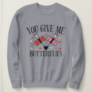 You Give Me Butterflies Humor Valentine's Shirt
