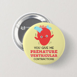 You Give Me Premature Ventricular Contractions But 2 Inch Round Button