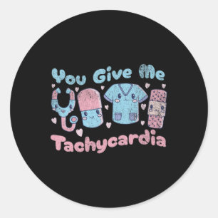 You Give Me Tachycardia Fun ICU Nurse Nursing Cute Classic Round Sticker