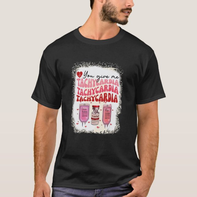 You Give Me Tachycardia ICU Nurse Life  Valentines T-Shirt (Front)