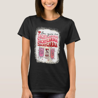 You Give Me Tachycardia ICU Nurse Life Valentines  T-Shirt