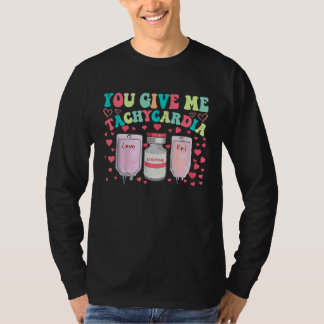 You Give Me Tachycardia ICU Nurse Life Valentines  T-Shirt