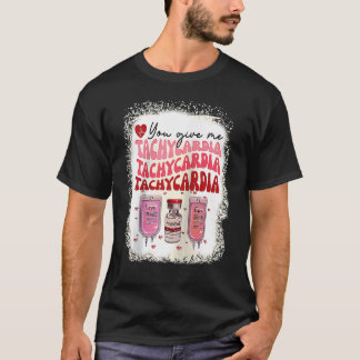 You Give Me Tachycardia ICU Nurse Life Valentines  T-Shirt