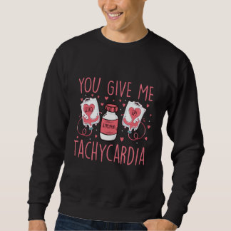 You Give Me Tachycardia ICU Nurse Valentine's Day Sweatshirt
