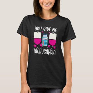 You Give Me Tachycardia ICU Nurse Valentines Day T-Shirt