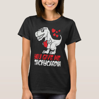 You Give Me Tachycardia ICU RN ER Nurse Life Valen T-Shirt