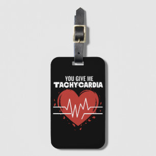 You Give Me Tachycardia Luggage Tag