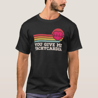 You Give Me Tachycardia Valentines Day ICU Nurse L T-Shirt