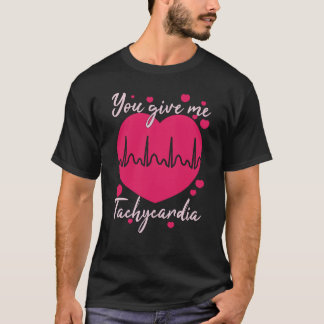 You Give Me Tachycardia Valentines Day ICU Nurse L T-Shirt