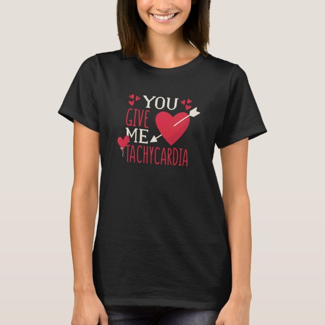 You Give Me Tachycardia Valentine's Day ICU Nurse T-Shirt (Front)