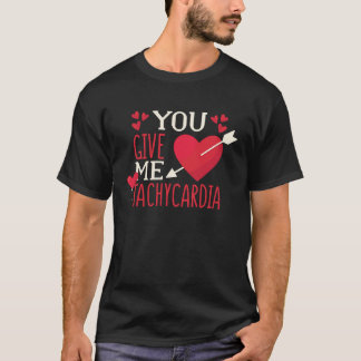 You Give Me Tachycardia Valentine's Day ICU Nurse  T-Shirt