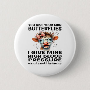 You Give Your Man Butterflies I Give Mine - Funny  2 Inch Round Button