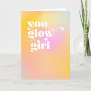 You Glow Girl Encouraging Greeting Card