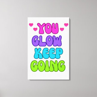 You Glow Keep Going – Bright and Inspiring Design Canvas Print