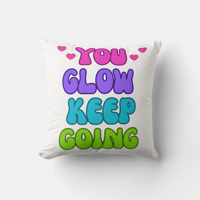 You Glow Keep Going – Bright and Inspiring Design Throw Pillow (Front)