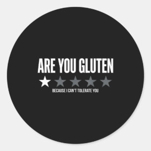 You gluten because i can't tolerate you funny quot classic round sticker