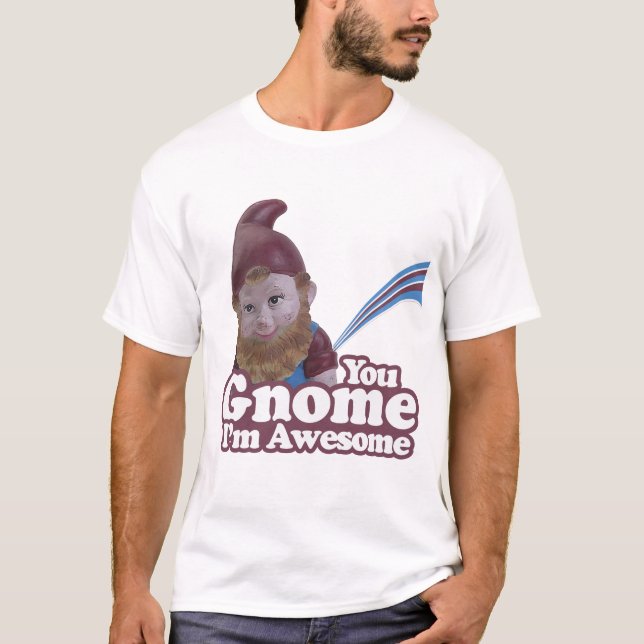 you Gnome I am Awesome T-Shirt (Front)