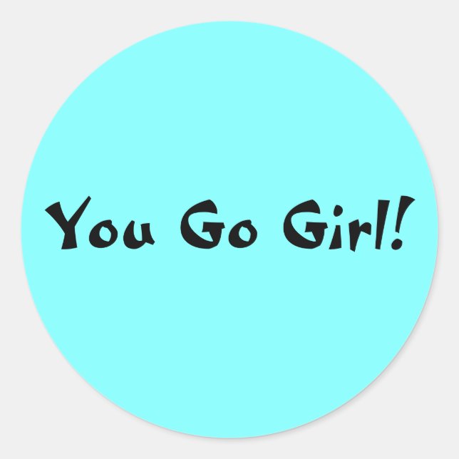 You Go Girl Classic Round Sticker (Front)