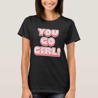 You Go Girl!  Feminism  Women's Equalisation T-Shirt