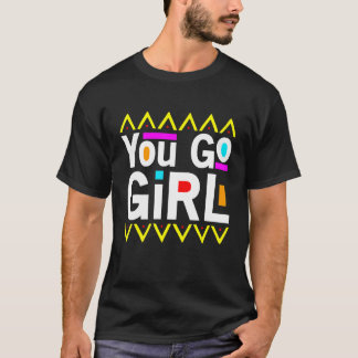You Go Girl Slogan Desing T-Shirt