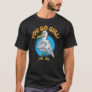 You Go Gull Whisperer Bird  Seabird Seagull 1 T-Shirt