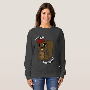 You Go Squirrel Women's Sweatshirt