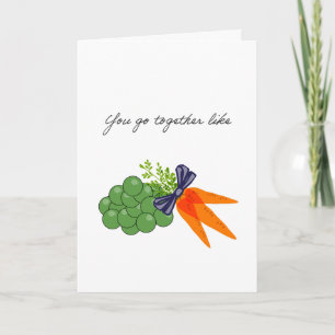 you go together like peas and carrots card