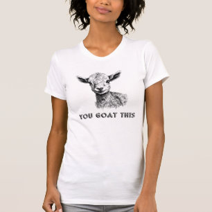 YOU GOAT THIS T-Shirt