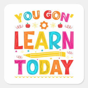 You Gon' Learn Today Back To School Square Sticker