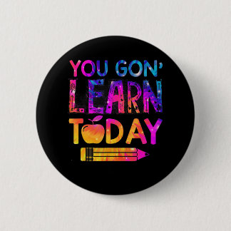You Gon' Learn Today Fun Teacher Tie Dye Back To S 2 Inch Round Button