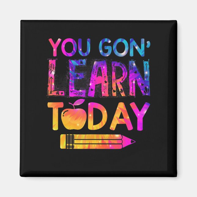 You Gon' Learn Today Fun Teacher Tie Dye Back To S Magnet (Front)