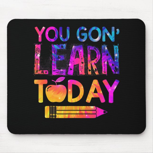 You Gon' Learn Today Fun Teacher Tie Dye Back To S Mouse Pad (Front)